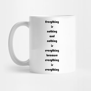 Everything Is Nothing And Nothing Is Everything Mug